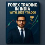 How to Start Forex Trading in India with Just ₹10,000 – A Practical Guide by Imran Hussain